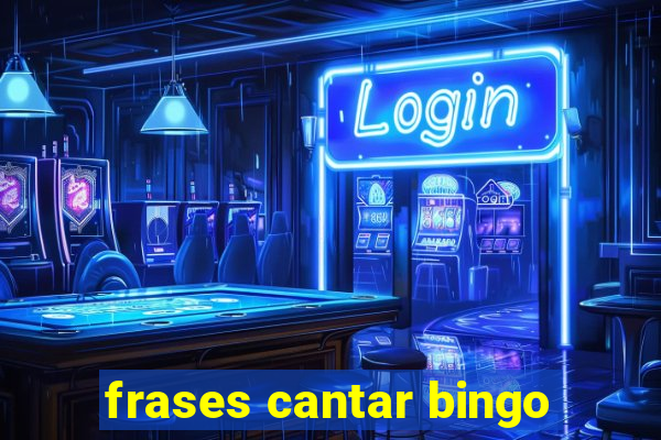 frases cantar bingo